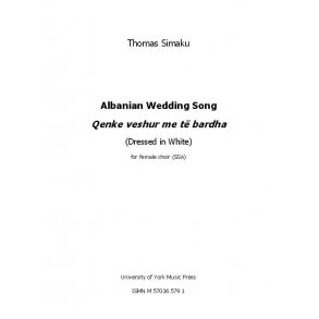 Thomas Simaku: Albanian Wedding Song  - Qenke Veshur Me Të Bardha (Dressed In White) (SSA)