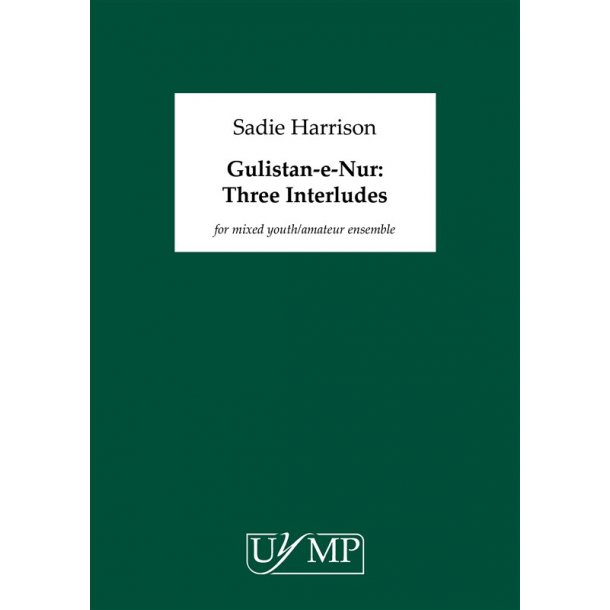 Sadie Harrison: Gulistan&#8208;E&#8208;Nur (The Rosegarden Of Light): Three Interludes (2015)
