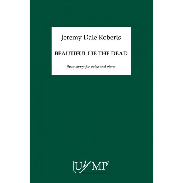 Jeremy Dale Roberts: Beautiful Lie The Dead - Three Songs For Voice And Piano
