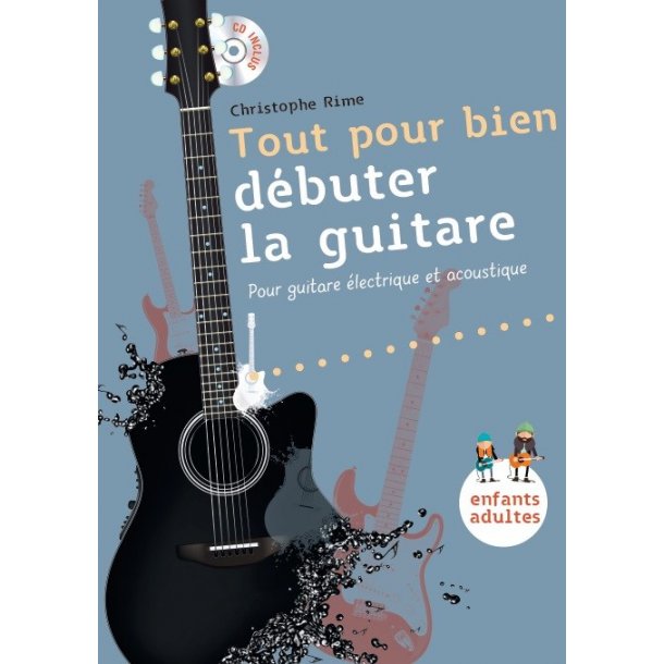 Christophe Rime: Tout Pour Bien D&eacute;buter La Guitare
