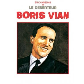 Boris Vian: Dserteur (Le)... et 25 Chansons