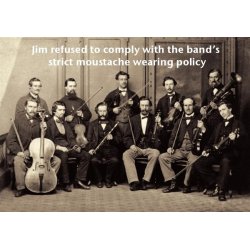 Music Greetings Card: Jim Refused To Comply With The Band's Strict Moustache Wearing Policy