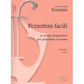 Francesco Paolo Frontini: Pezzettini Facili, in ordine progressivo per Pianoforte a 4 Mani - Fascicolo 1 : N. 1/6