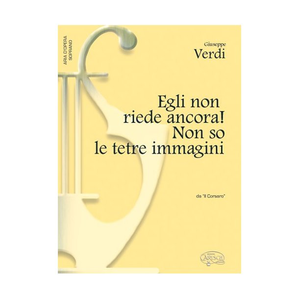 Giuseppe Verdi: Egli non riede ancora!  Non so le tetre immagin, da Il Corsaro (Soprano)