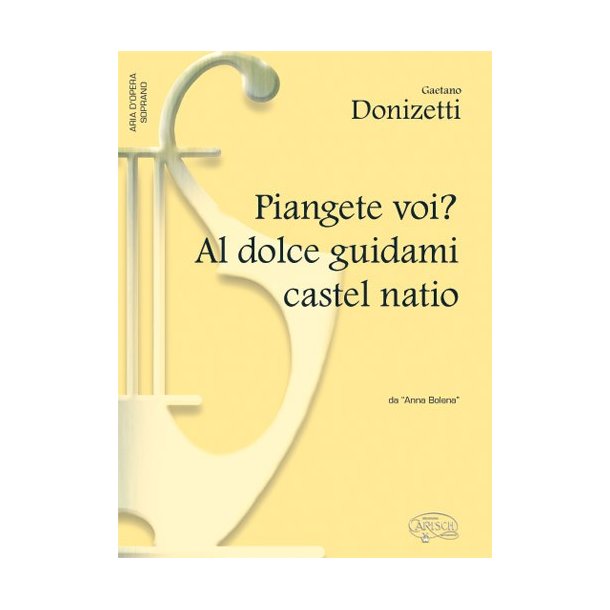 Gaetano Donizetti: Piangete Voi? Al dolce guidami castel natio, da Anna Bolena (Soprano)