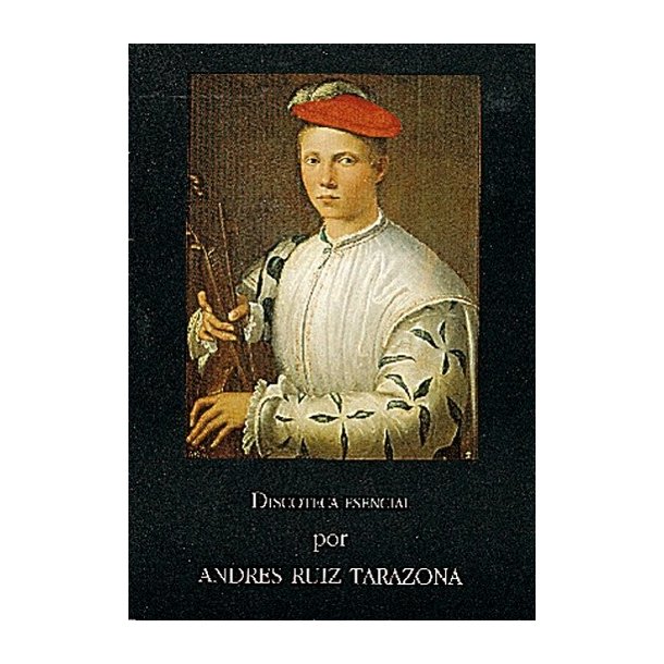 Andr&eacute;s Tarazona Ruiz: Discoteca Esencial (Historia Musicale)