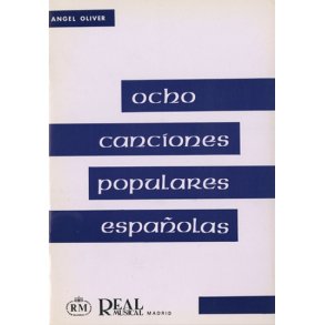 Angel Oliver: Ocho Canciones Populares Espaolas a Tres Voces Iguales