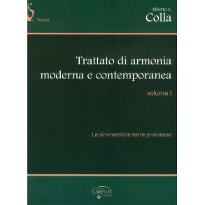 Alberto E. Colla: Trattato Di Armonia Moderna E Contemporanea - Volume I