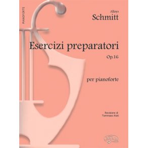 Alloys Schmitt: Esercizi Preparatori Op.16, per Pianoforte