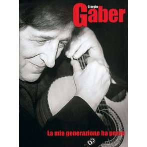 Giorgio Gaber: La mia generazione ha perso