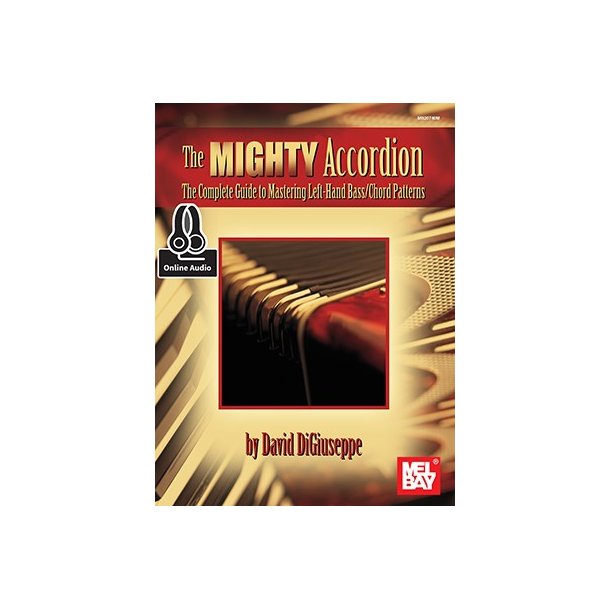 David DiGiuseppe: The Mighty Accordion - The Complete Guide To Mastering Left Hand Bass/Chord Patterns (Book/Online Audio)