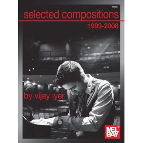 Vijay Iyer : Selected Compositions Of Vijay Iyer 1999-2008