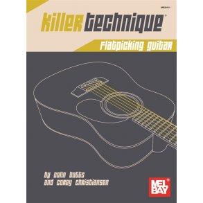 Colin Botts/Corey Christiansen: Killer Technique - Flatpicking Guitar