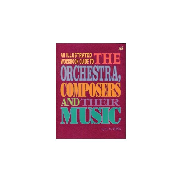 YONG ILLUSTRATED WKBK GUIDE TO ORCHESTRA COMPOSERS & THEIR WORKS BOOK