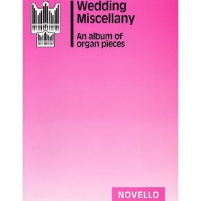 Wedding Miscellany: An Album Of Organ Pieces
