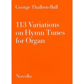 George Thalben-Ball: 113 Variations On Hymn Tunes For Organ