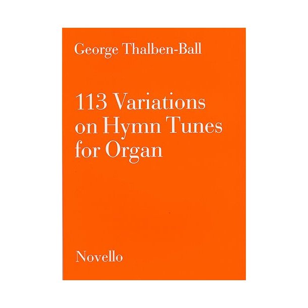 George Thalben-Ball: 113 Variations On Hymn Tunes For Organ