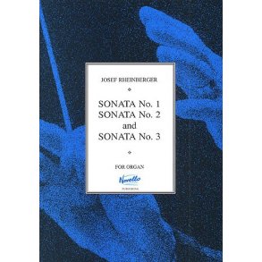 Josef Rheinberger: Sonatas 1-3 For Organ