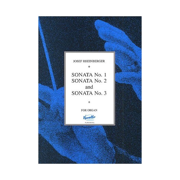 Josef Rheinberger: Sonatas 1-3 For Organ