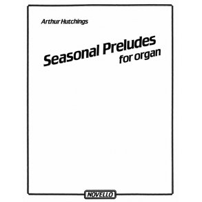 Arthur Hutchings: Seasonal Preludes For Organ