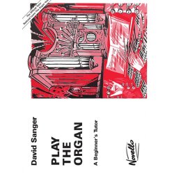 David Sanger: Play The Organ A Beginner's Tutor