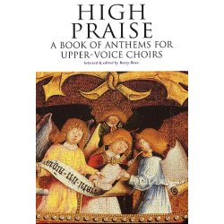 High Praise: A Book Of Anthems For Upper-Voice Choirs