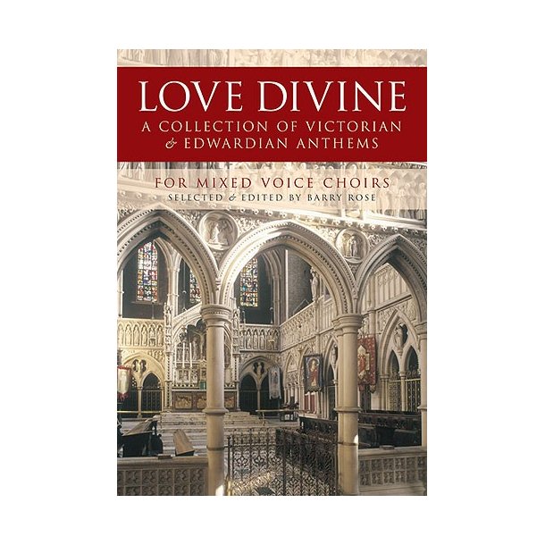 Love Divine - A Collection Of Victorian And Edwardian Anthems