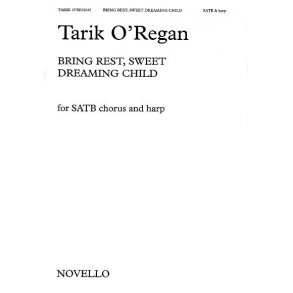 Tarik O'Regan: Bring Rest, Sweet Dreaming Child (SATB)