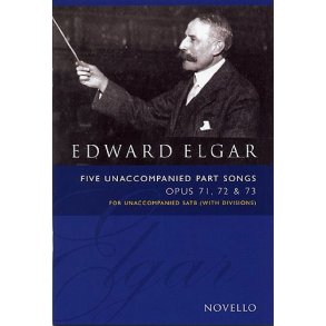 Edward Elgar: Five Unaccompanied Part Songs Op. 71, 72, 73