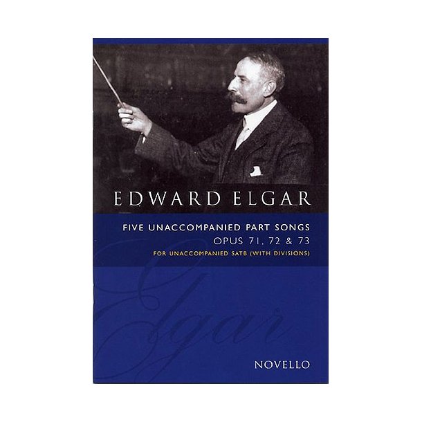 Edward Elgar: Five Unaccompanied Part Songs Op. 71, 72, 73