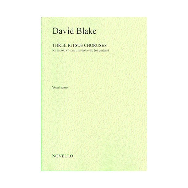 David Blake: Three Ritsos Choruses For Mixed Chorus And Orchestra (Or Guitars)
