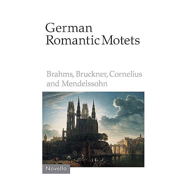 German Romantic Motets - Brahms To Mendelssohn