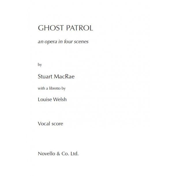 Stuart MacRae: Ghost Patrol - An Opera In Four Scenes (Vocal Score)