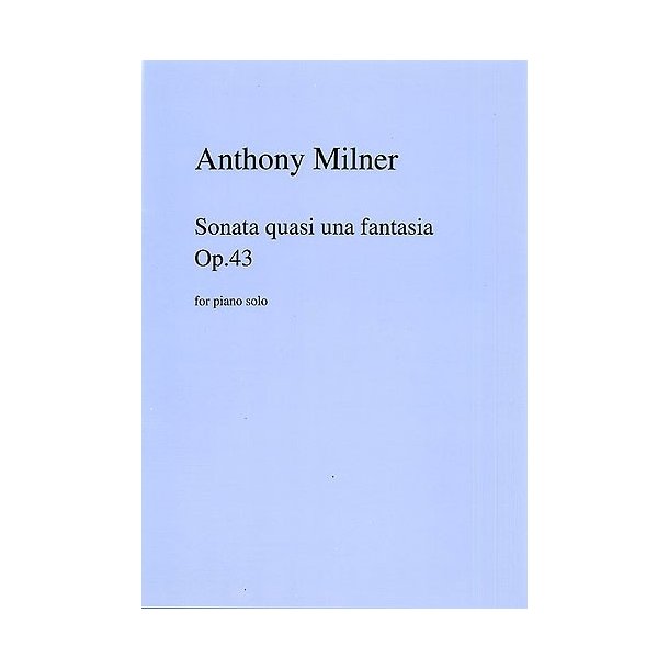 Anthony Milner: Sonata Quasi Una Fantasia Op.43 For Piano