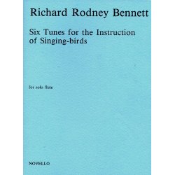 Richard Rodney Bennett: Six Tunes For The Instruction Of Singing-Birds For Solo Flute