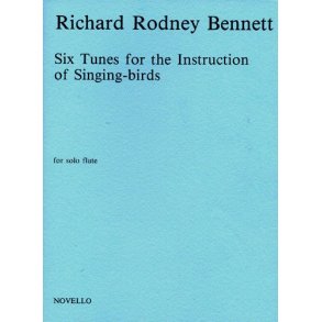 Richard Rodney Bennett: Six Tunes For The Instruction Of Singing-Birds For Solo Flute