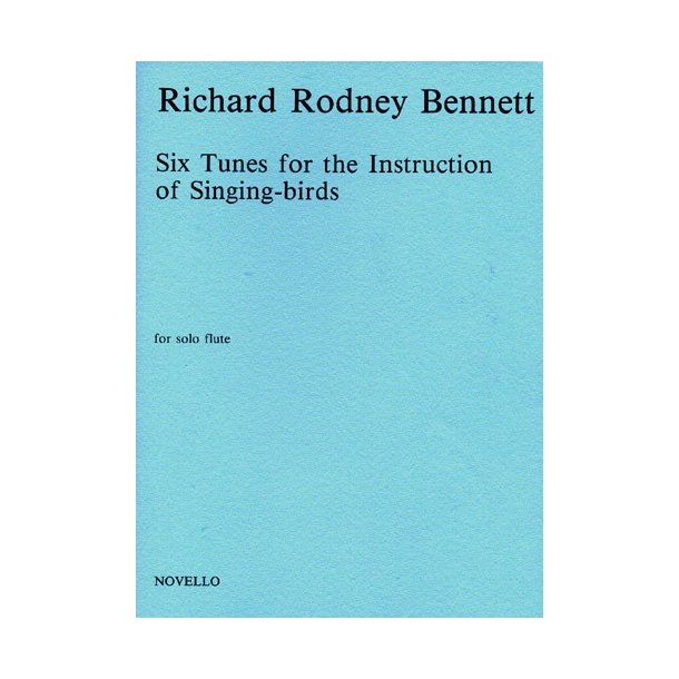 Richard Rodney Bennett: Six Tunes For The Instruction Of Singing-Birds For Solo Flute