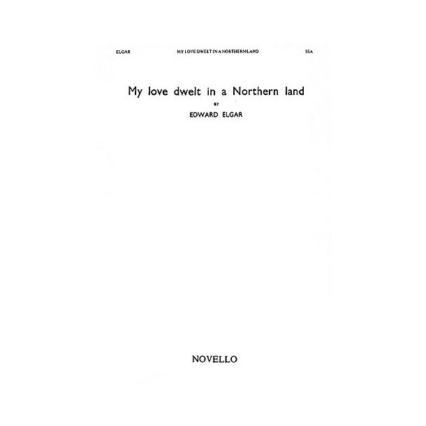 Edward Elgar: My Love Dwelt In A Northern Land (SSA)
