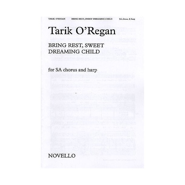 Tarik O'Regan: Bring Rest, Sweet Dreaming Child (SA)