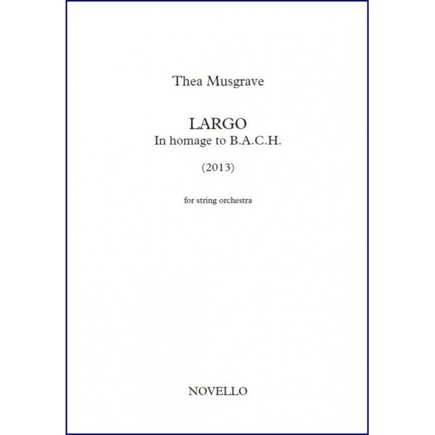 Thea Musgrave: Largo, In Homage to B.A.C.H. For String Orchestra (5.4.3.2.1 players)