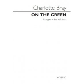 Charlotte Bray: On The Green - For Upper Voices And Piano