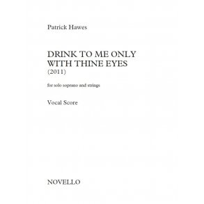 Patrick Hawes: Drink To Me Only With Thine Eyes (For Solo Soprano And Strings) - Vocal Score