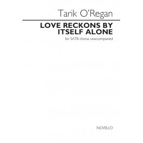 Tarik O'Regan: Love Reckons By Itself Alone