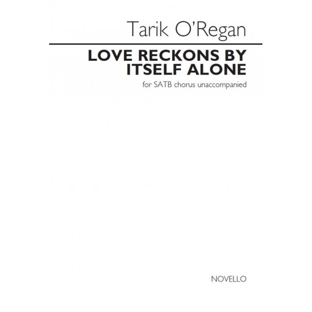 Tarik O'Regan: Love Reckons By Itself Alone