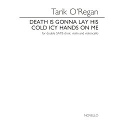 Tarik O'Regan: Death Is Gonna Lay His Cold Icy Hands On Me - Violin, Cello & Voices Version (Vocal Score)