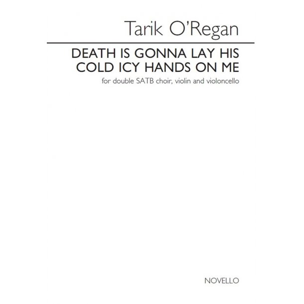 Tarik O'Regan: Death Is Gonna Lay His Cold Icy Hands On Me - Violin, Cello & Voices Version (Vocal Score)