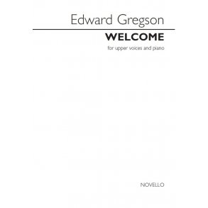 Edward Gregson: Welcome (Upper Voices/Piano)
