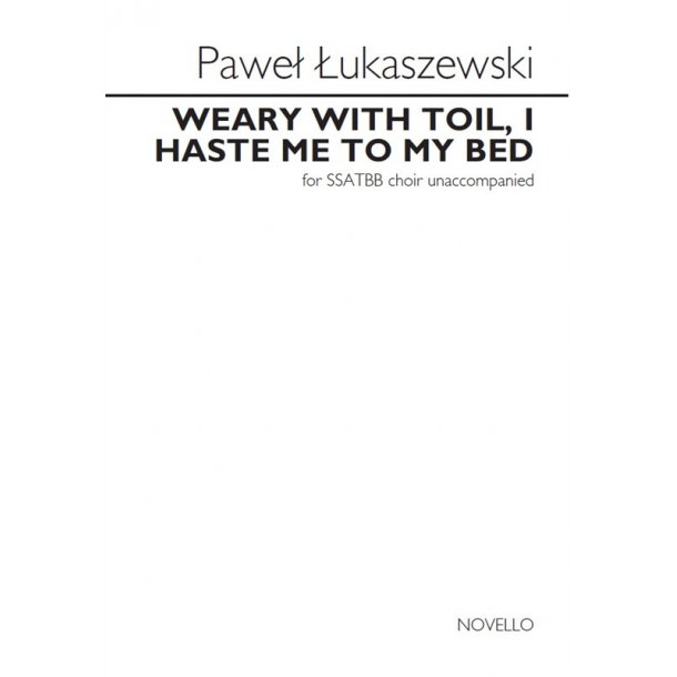 Pawe&#322; &#321;ukaszewski: Weary With Toil, I Haste Me To My Bed