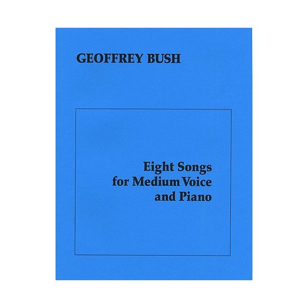 Bush, G Eight Songs For Medium Voice &amp; Piano