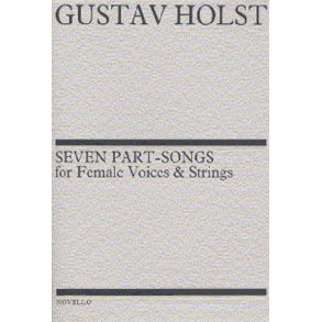 Gustav Holst: Seven Part-Songs For Female Voices And Strings